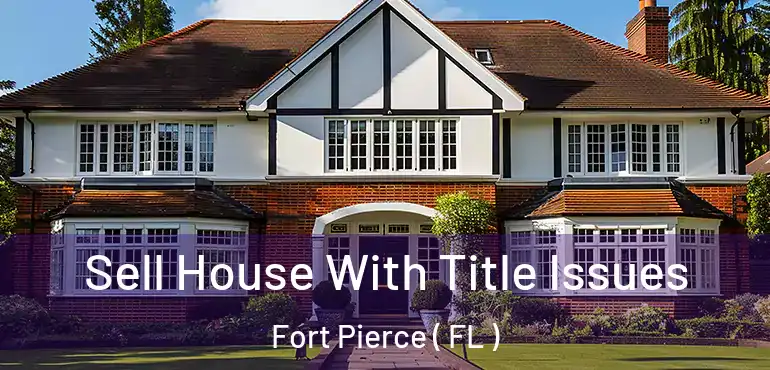  Sell House With Title Issues Fort Pierce ( FL )
