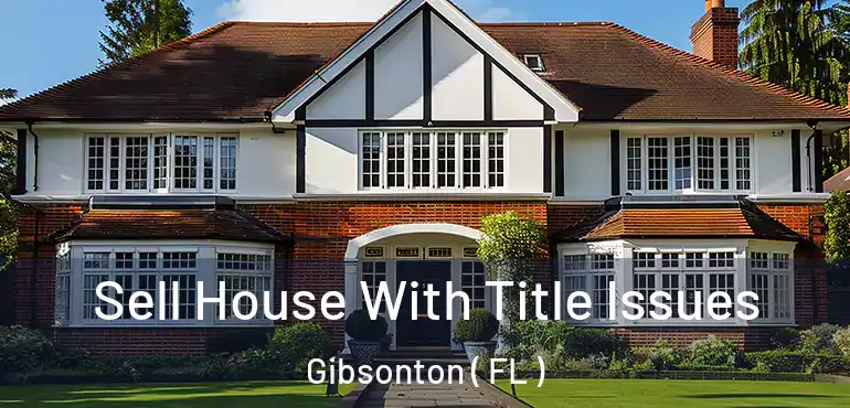  Sell House With Title Issues Gibsonton ( FL )