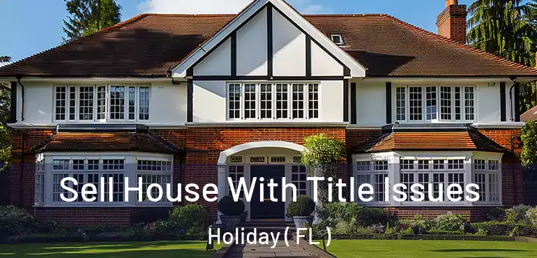  Sell House With Title Issues Holiday ( FL )