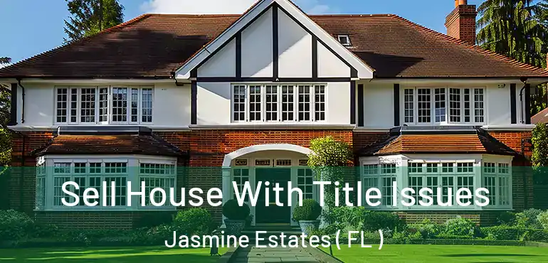  Sell House With Title Issues Jasmine Estates ( FL )