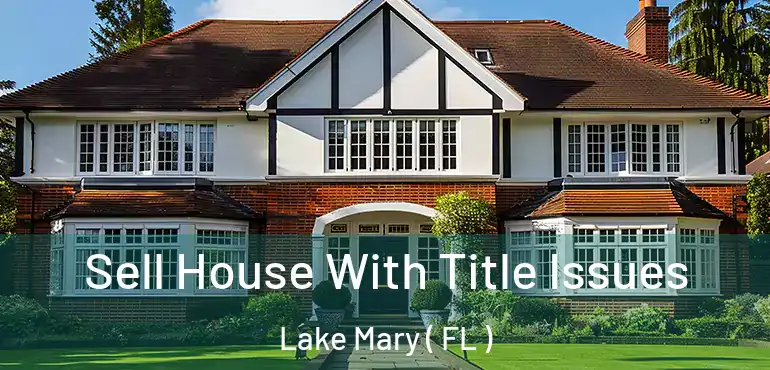 Sell House With Title Issues Lake Mary ( FL )