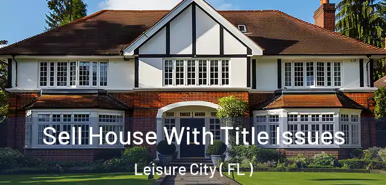  Sell House With Title Issues Leisure City ( FL )