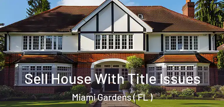  Sell House With Title Issues Miami Gardens ( FL )