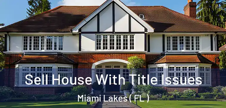  Sell House With Title Issues Miami Lakes ( FL )