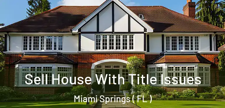  Sell House With Title Issues Miami Springs ( FL )