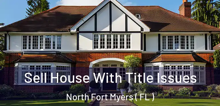  Sell House With Title Issues North Fort Myers ( FL )