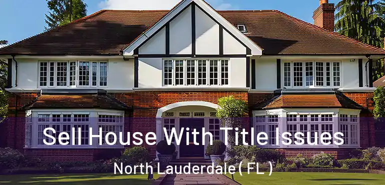  Sell House With Title Issues North Lauderdale ( FL )