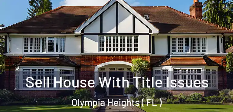  Sell House With Title Issues Olympia Heights ( FL )