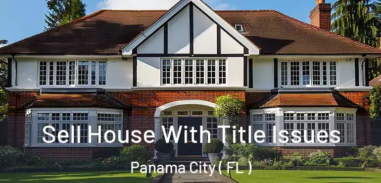  Sell House With Title Issues Panama City ( FL )
