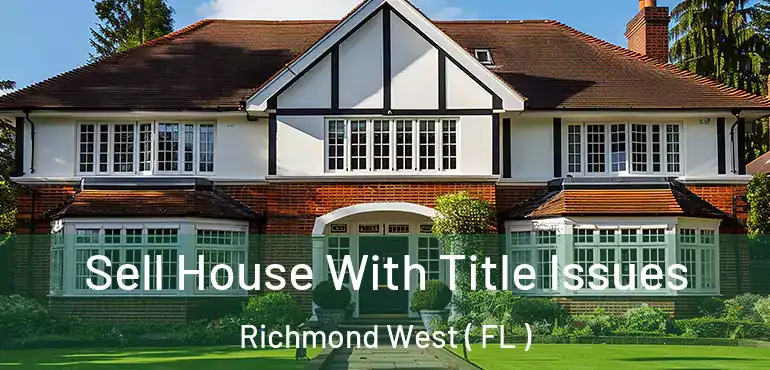  Sell House With Title Issues Richmond West ( FL )