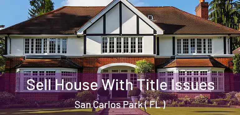  Sell House With Title Issues San Carlos Park ( FL )