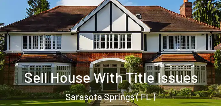  Sell House With Title Issues Sarasota Springs ( FL )