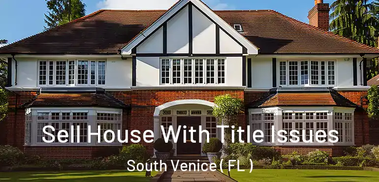  Sell House With Title Issues South Venice ( FL )
