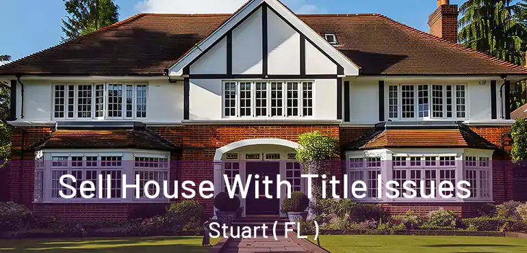  Sell House With Title Issues Stuart ( FL )