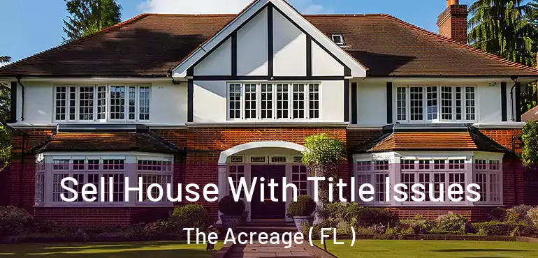  Sell House With Title Issues The Acreage ( FL )