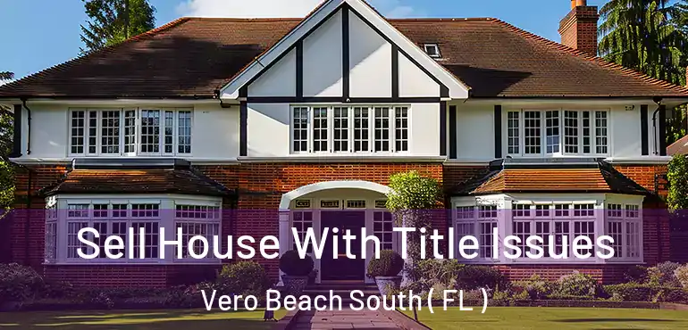  Sell House With Title Issues Vero Beach South ( FL )