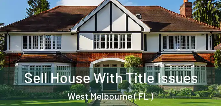  Sell House With Title Issues West Melbourne ( FL )