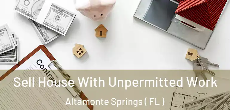  Sell House With Unpermitted Work Altamonte Springs ( FL )