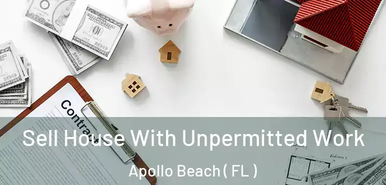  Sell House With Unpermitted Work Apollo Beach ( FL )