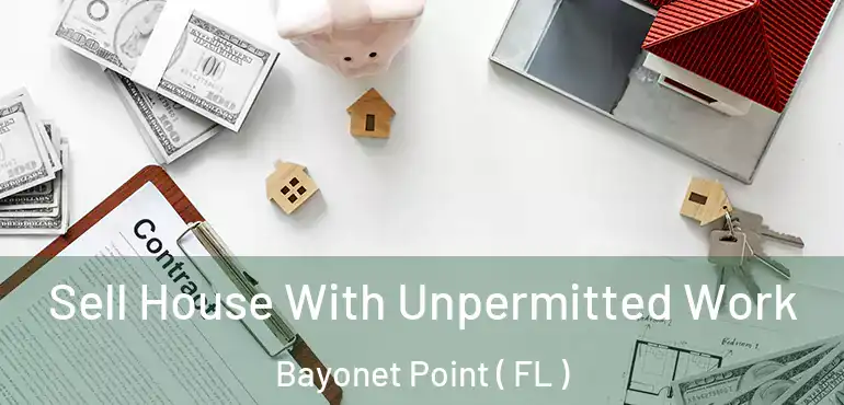  Sell House With Unpermitted Work Bayonet Point ( FL )