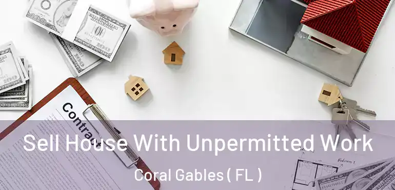  Sell House With Unpermitted Work Coral Gables ( FL )