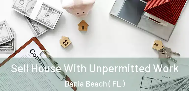  Sell House With Unpermitted Work Dania Beach ( FL )