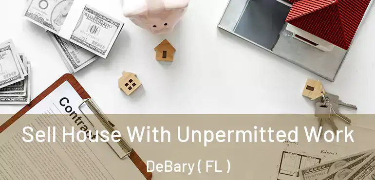  Sell House With Unpermitted Work DeBary ( FL )