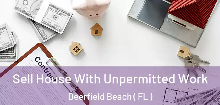  Sell House With Unpermitted Work Deerfield Beach ( FL )