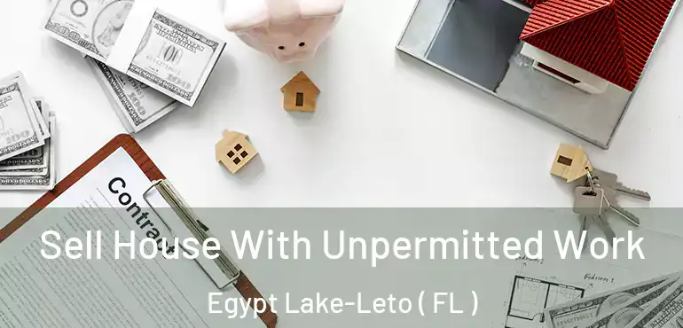  Sell House With Unpermitted Work Egypt Lake-Leto ( FL )