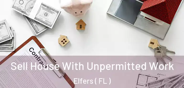  Sell House With Unpermitted Work Elfers ( FL )