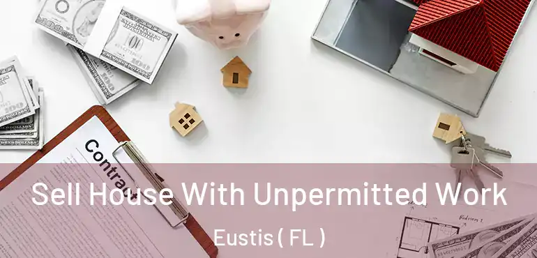  Sell House With Unpermitted Work Eustis ( FL )