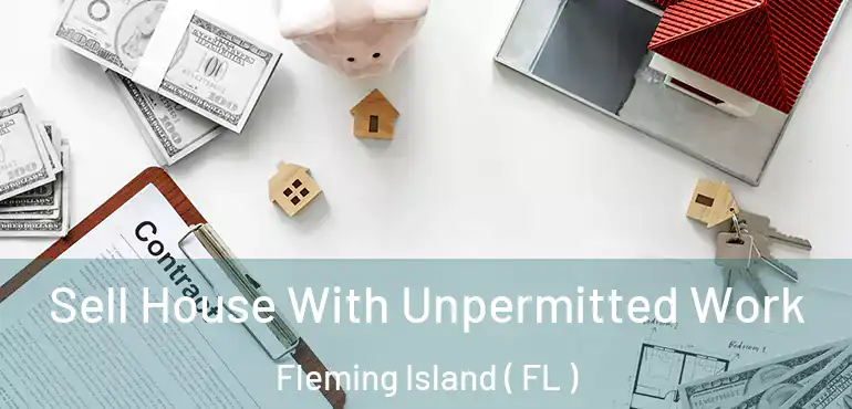  Sell House With Unpermitted Work Fleming Island ( FL )