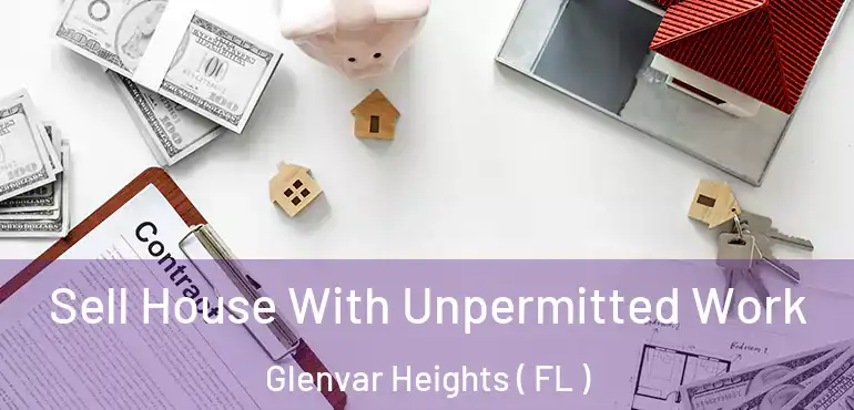  Sell House With Unpermitted Work Glenvar Heights ( FL )