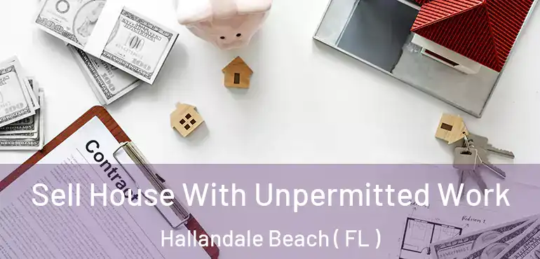  Sell House With Unpermitted Work Hallandale Beach ( FL )