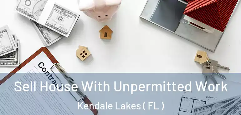  Sell House With Unpermitted Work Kendale Lakes ( FL )