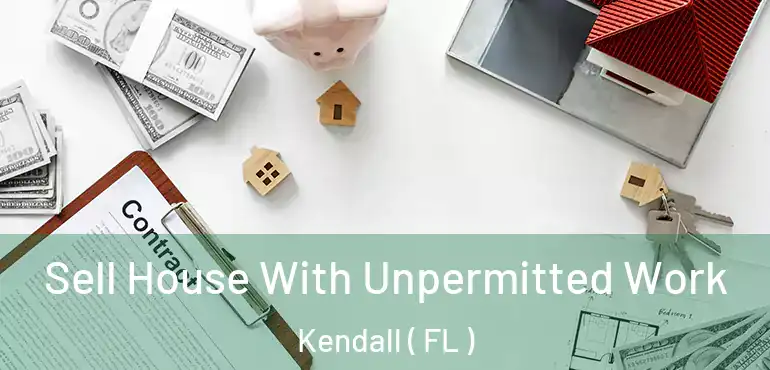  Sell House With Unpermitted Work Kendall ( FL )