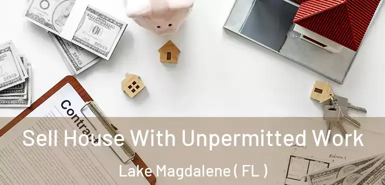  Sell House With Unpermitted Work Lake Magdalene ( FL )