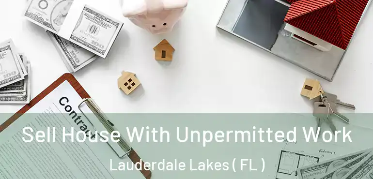  Sell House With Unpermitted Work Lauderdale Lakes ( FL )