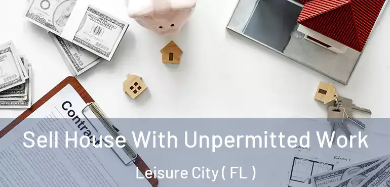  Sell House With Unpermitted Work Leisure City ( FL )