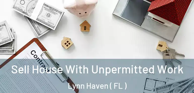  Sell House With Unpermitted Work Lynn Haven ( FL )