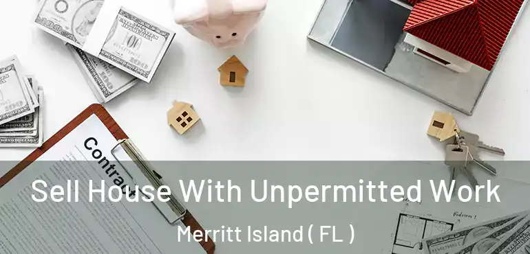  Sell House With Unpermitted Work Merritt Island ( FL )