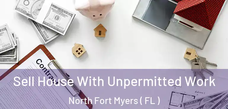  Sell House With Unpermitted Work North Fort Myers ( FL )