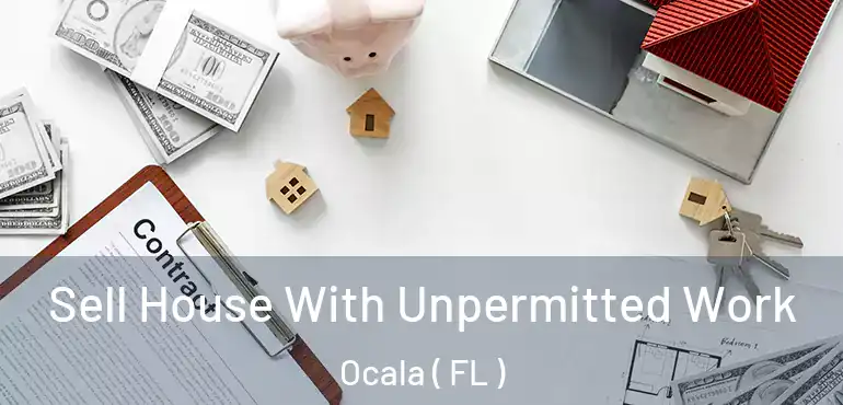  Sell House With Unpermitted Work Ocala ( FL )