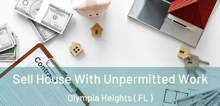  Sell House With Unpermitted Work Olympia Heights ( FL )