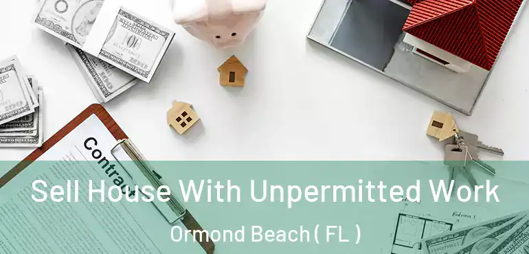  Sell House With Unpermitted Work Ormond Beach ( FL )