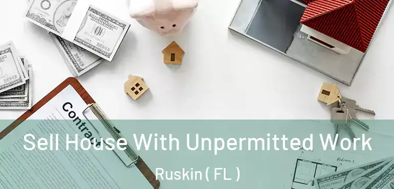  Sell House With Unpermitted Work Ruskin ( FL )