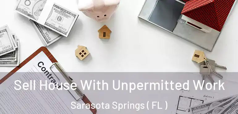  Sell House With Unpermitted Work Sarasota Springs ( FL )