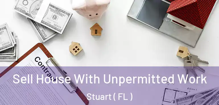  Sell House With Unpermitted Work Stuart ( FL )