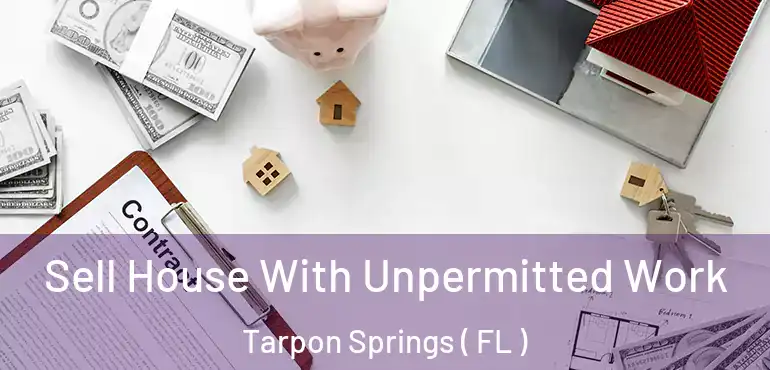  Sell House With Unpermitted Work Tarpon Springs ( FL )