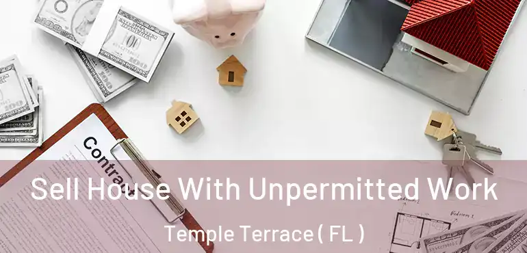  Sell House With Unpermitted Work Temple Terrace ( FL )